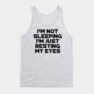 I'm Not Sleeping I'm Just Resting My Eyes Funny Tank Top